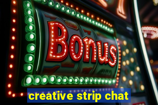 creative strip chat